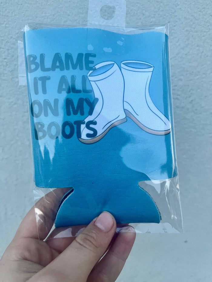 Blame it all on my boots koozies